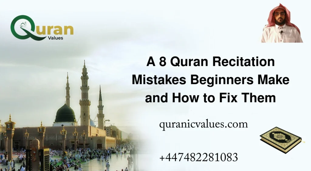 Eight Quran recitation mistakes beginners make and how to fix them
